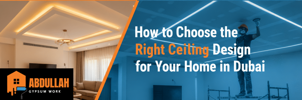 How to Choose the Right False Ceiling Design for Your Home in Dubai